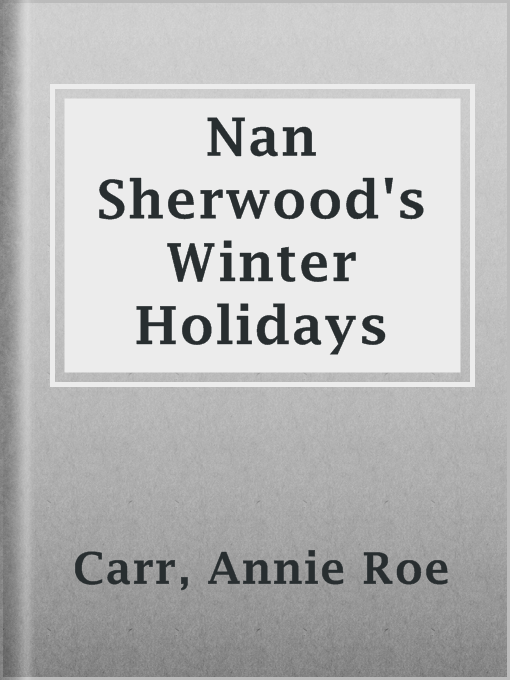 Title details for Nan Sherwood's Winter Holidays by Annie Roe Carr - Available